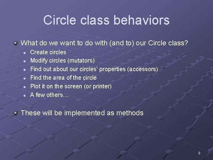 Circle class behaviors What do we want to do with (and to) our Circle