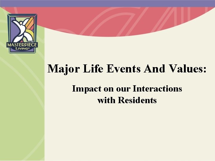 Major Life Events And Values: Impact on our Interactions with Residents 