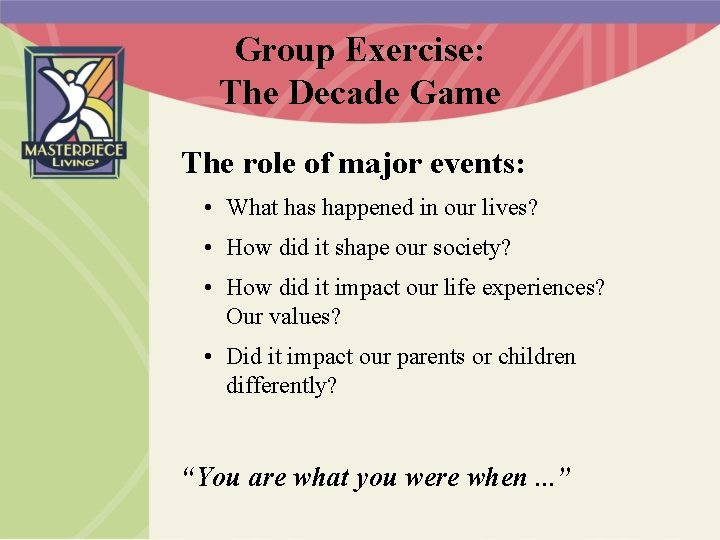 Group Exercise: The Decade Game The role of major events: • What has happened