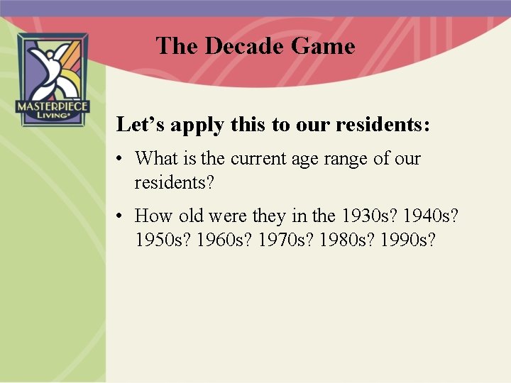 The Decade Game Let’s apply this to our residents: • What is the current