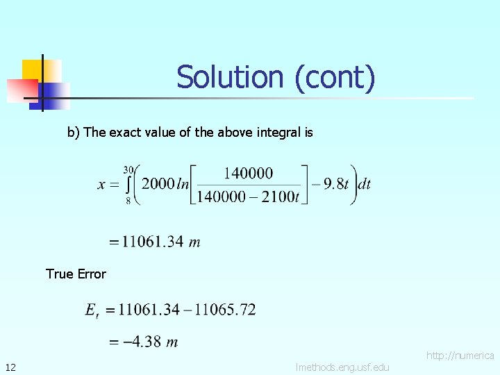 Solution (cont) b) The exact value of the above integral is True Error 12