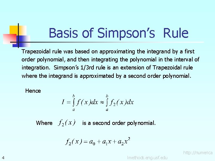 Basis of Simpson’s Rule Trapezoidal rule was based on approximating the integrand by a