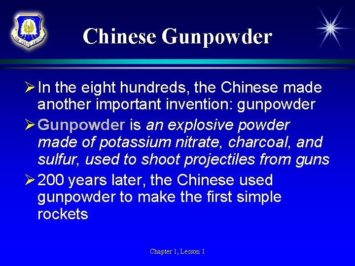 Chinese Gunpowder Ø In the eight hundreds, the Chinese made another important invention: gunpowder