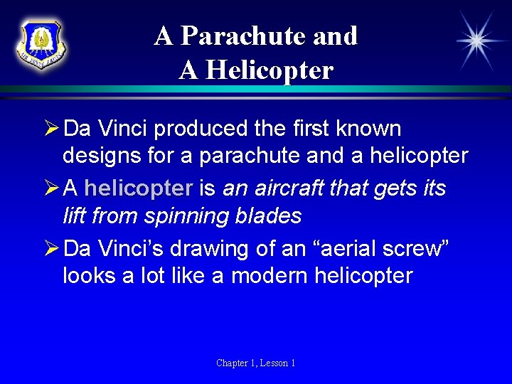 A Parachute and A Helicopter Ø Da Vinci produced the first known designs for