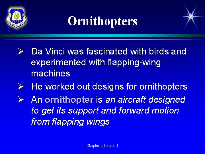 Ornithopters Ø Da Vinci was fascinated with birds and experimented with flapping-wing machines Ø