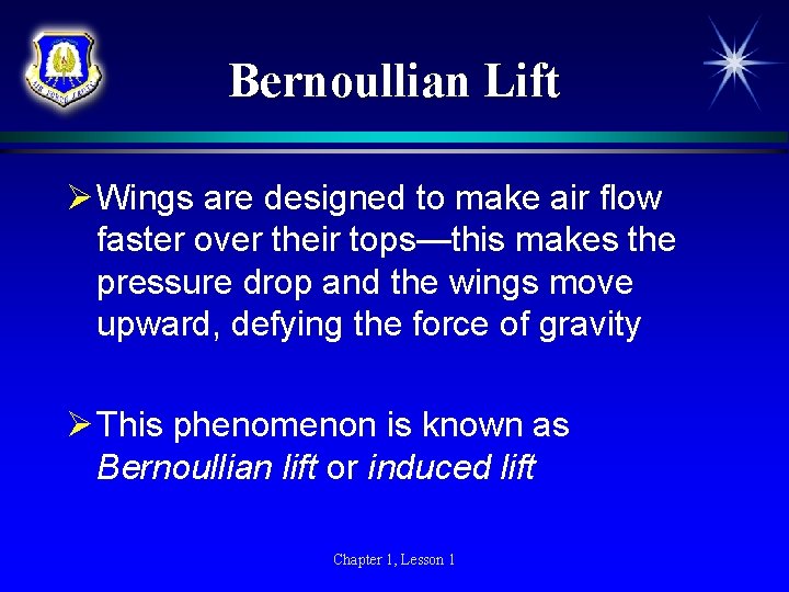 Bernoullian Lift Ø Wings are designed to make air flow faster over their tops—this