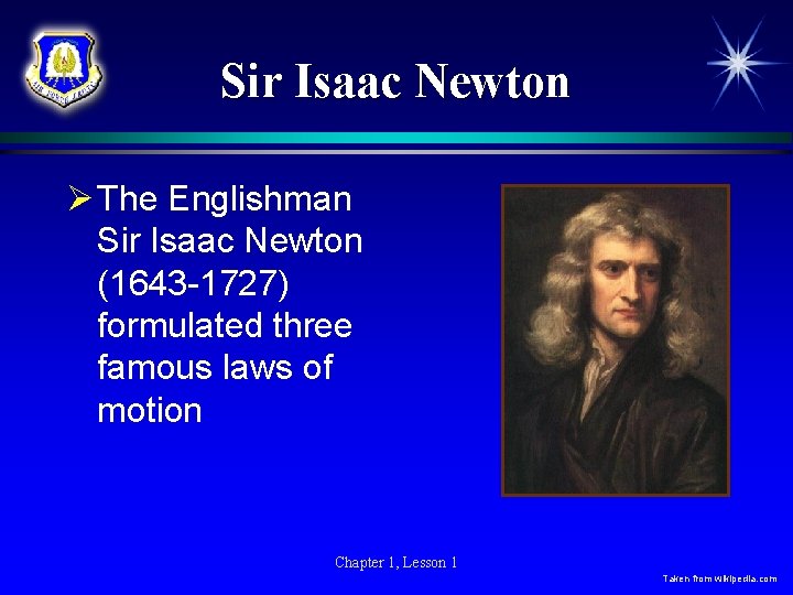 Sir Isaac Newton Ø The Englishman Sir Isaac Newton (1643 -1727) formulated three famous