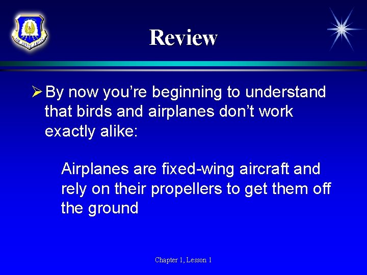 Review Ø By now you’re beginning to understand that birds and airplanes don’t work