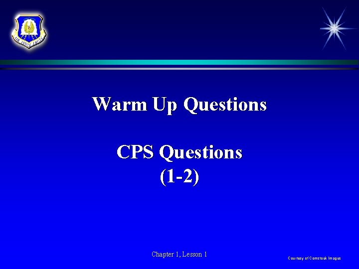 Warm Up Questions CPS Questions (1 -2) Chapter 1, Lesson 1 Courtesy of Comstock