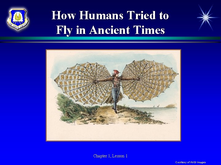 How Humans Tried to Fly in Ancient Times Chapter 1, Lesson 1 Courtesy of