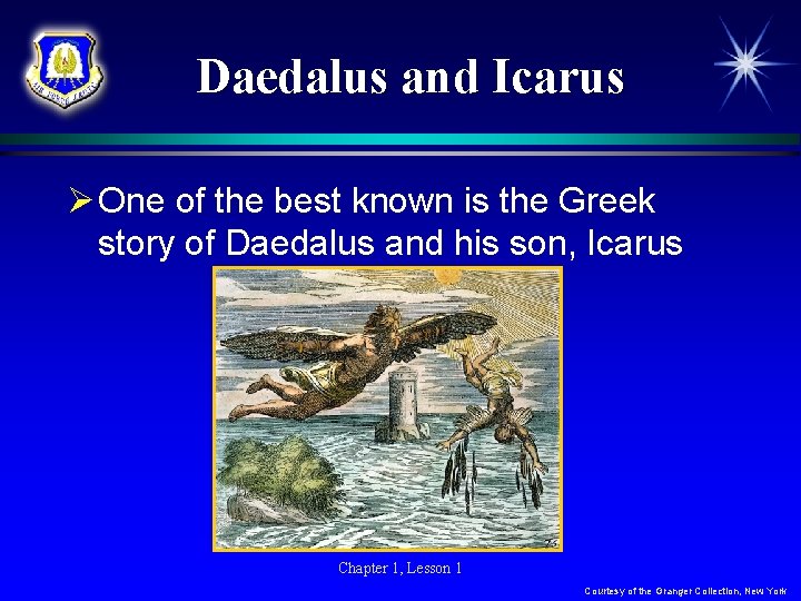 Daedalus and Icarus Ø One of the best known is the Greek story of