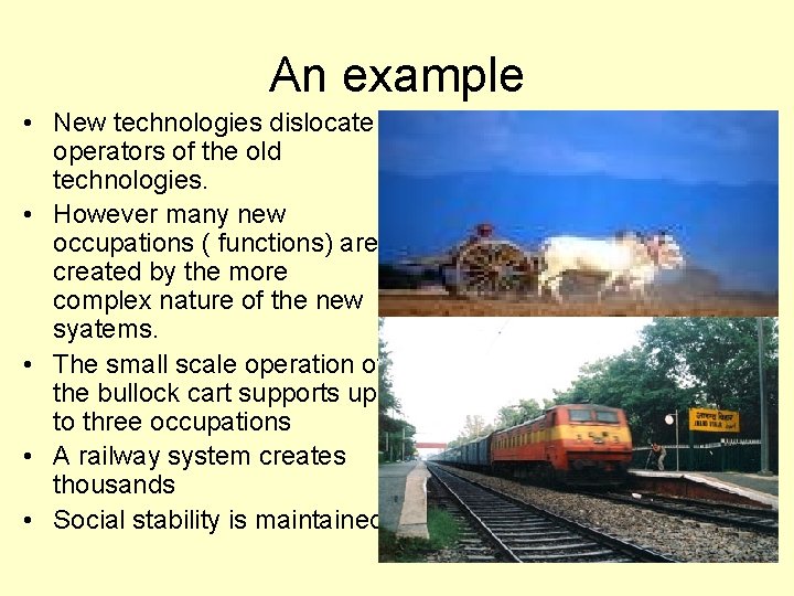 An example • New technologies dislocate operators of the old technologies. • However many