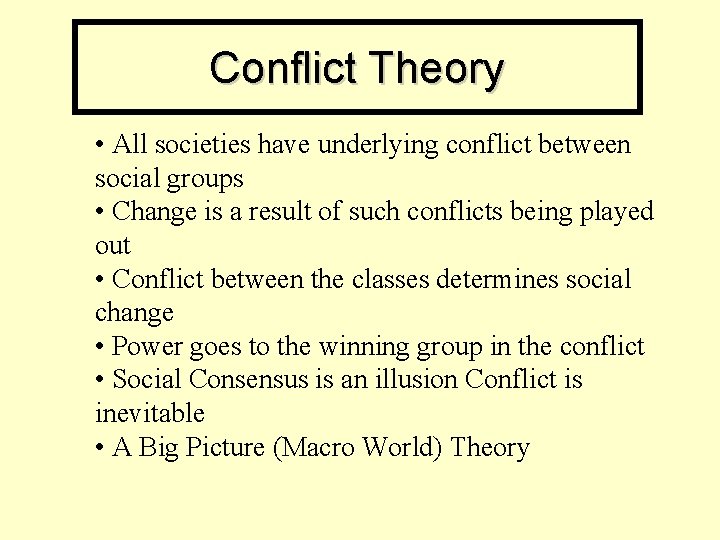 Conflict Theory • All societies have underlying conflict between social groups • Change is