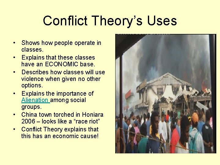 Conflict Theory’s Uses • Shows how people operate in classes. • Explains that these