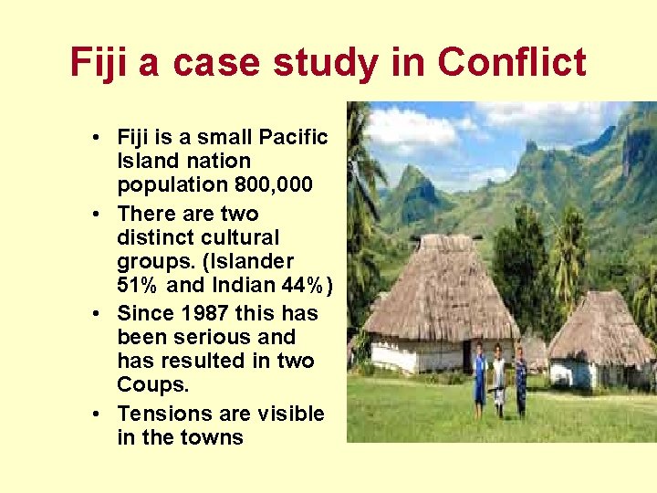 Fiji a case study in Conflict • Fiji is a small Pacific Island nation