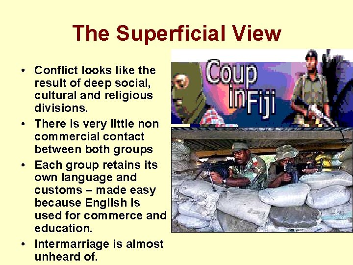 The Superficial View • Conflict looks like the result of deep social, cultural and