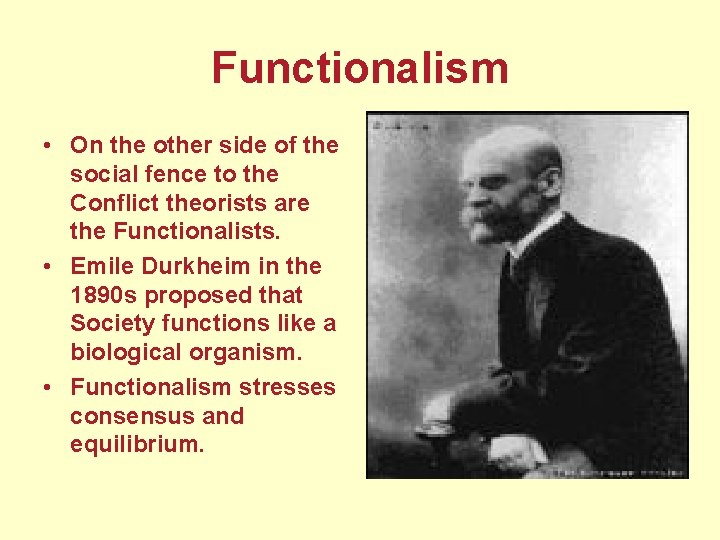 Functionalism • On the other side of the social fence to the Conflict theorists