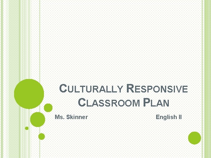 CULTURALLY RESPONSIVE CLASSROOM PLAN Ms. Skinner English II 