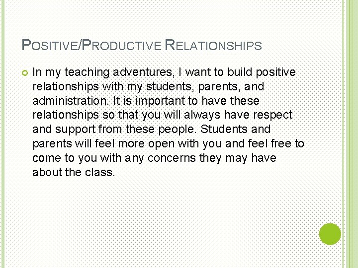 POSITIVE/PRODUCTIVE RELATIONSHIPS In my teaching adventures, I want to build positive relationships with my