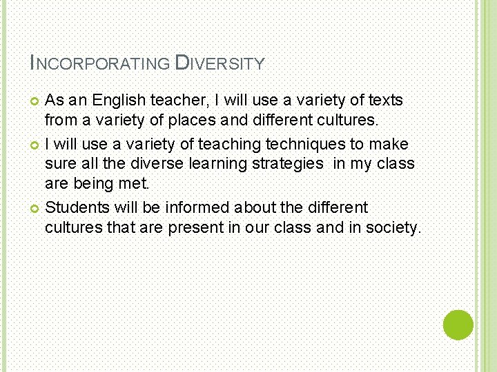 INCORPORATING DIVERSITY As an English teacher, I will use a variety of texts from