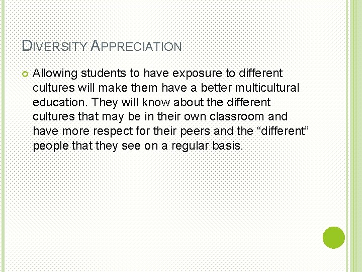 DIVERSITY APPRECIATION Allowing students to have exposure to different cultures will make them have