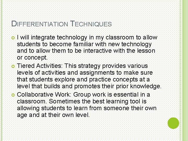 DIFFERENTIATION TECHNIQUES I will integrate technology in my classroom to allow students to become