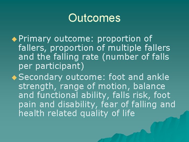 Outcomes u Primary outcome: proportion of fallers, proportion of multiple fallers and the falling