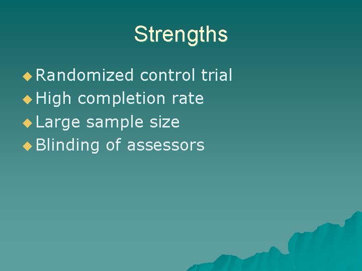 Strengths u Randomized control trial u High completion rate u Large sample size u