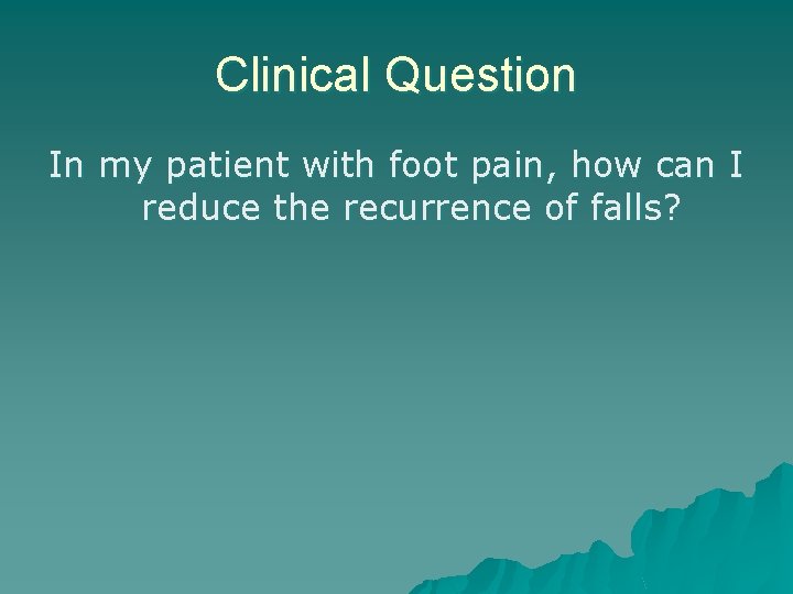 Clinical Question In my patient with foot pain, how can I reduce the recurrence