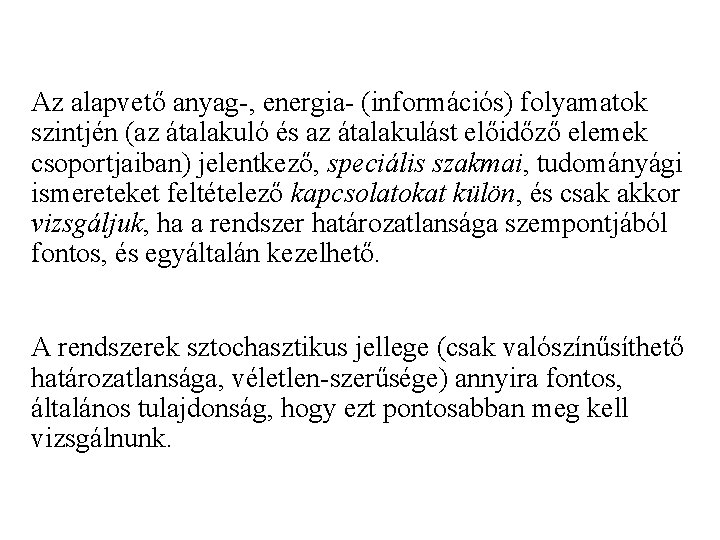 Az alapvető anyag-, energia- (információs) folyamatok szintjén (az átalakuló és az átalakulást előidőző elemek