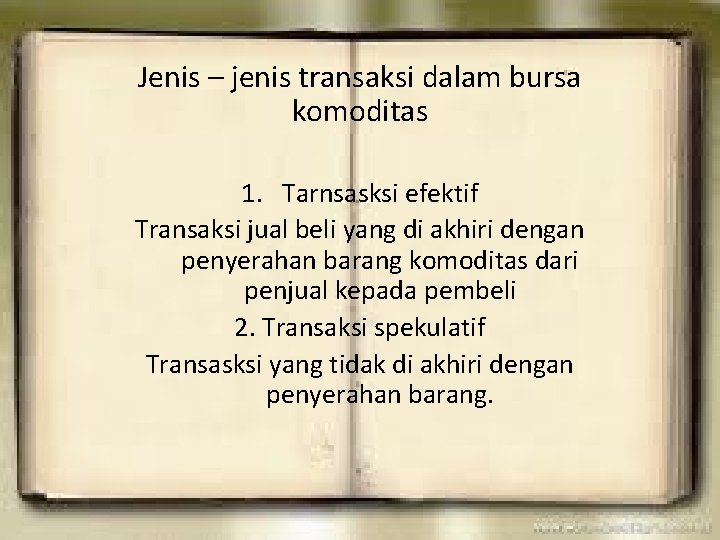 Jenis – jenis transaksi dalam bursa komoditas 1. Tarnsasksi efektif Transaksi jual beli yang