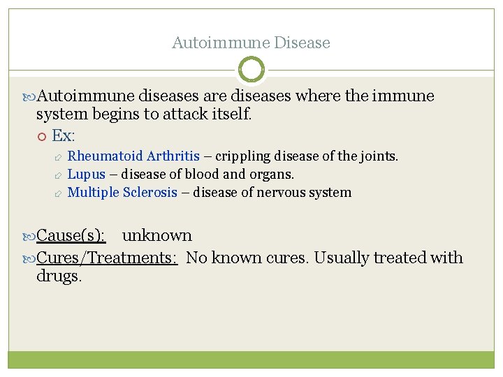 Autoimmune Disease Autoimmune diseases are diseases where the immune system begins to attack itself.