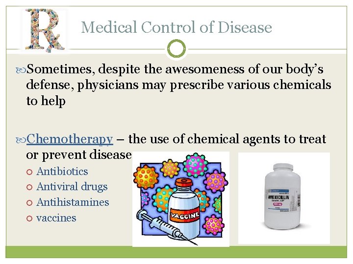 Medical Control of Disease Sometimes, despite the awesomeness of our body’s defense, physicians may