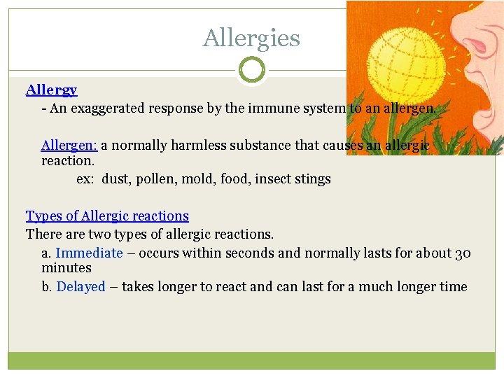 Allergies Allergy - An exaggerated response by the immune system to an allergen. Allergen: