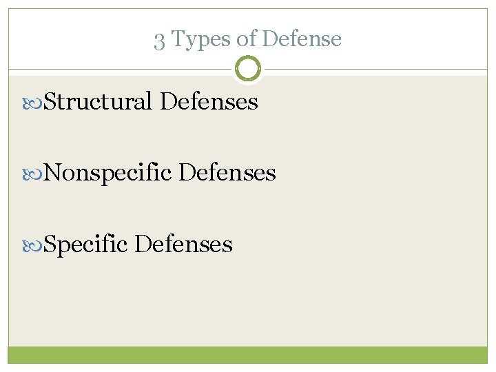 3 Types of Defense Structural Defenses Nonspecific Defenses Specific Defenses 