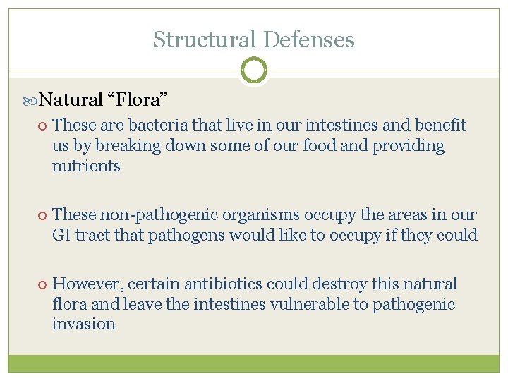 Structural Defenses Natural “Flora” These are bacteria that live in our intestines and benefit