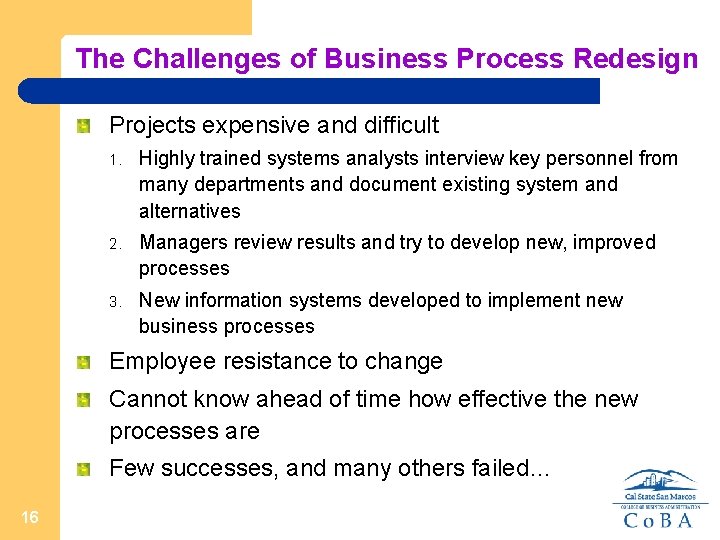 The Challenges of Business Process Redesign Projects expensive and difficult 1. Highly trained systems