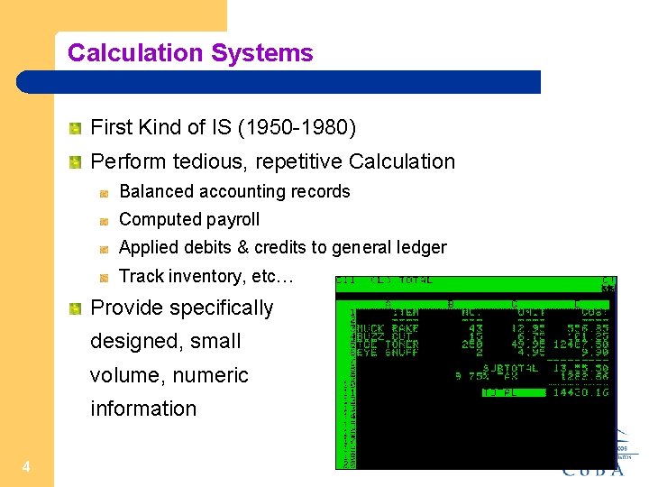Calculation Systems First Kind of IS (1950 -1980) Perform tedious, repetitive Calculation Balanced accounting