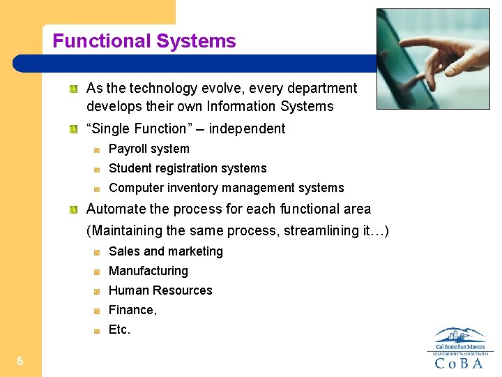 Functional Systems As the technology evolve, every department develops their own Information Systems “Single