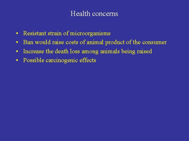 Health concerns • • Resistant strain of microorganisms Ban would raise costs of animal