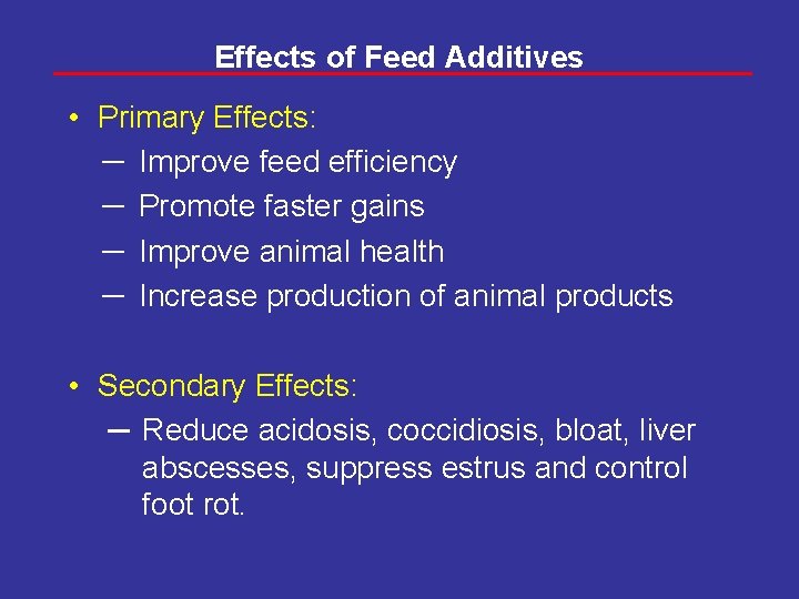 Effects of Feed Additives • Primary Effects: ─ Improve feed efficiency ─ Promote faster