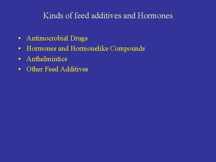 Kinds of feed additives and Hormones • • Antimocrobial Drugs Hormones and Hormonelike Compounds