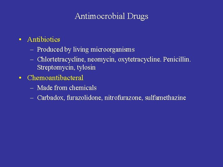 Antimocrobial Drugs • Antibiotics – Produced by living microorganisms – Chlortetracycline, neomycin, oxytetracycline. Penicillin.