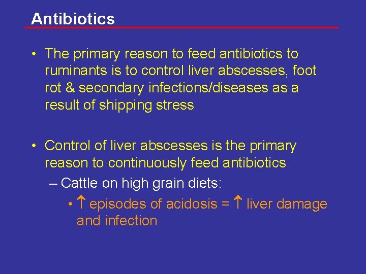 Antibiotics • The primary reason to feed antibiotics to ruminants is to control liver