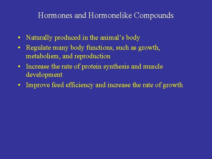 Hormones and Hormonelike Compounds • Naturally produced in the animal’s body • Regulate many