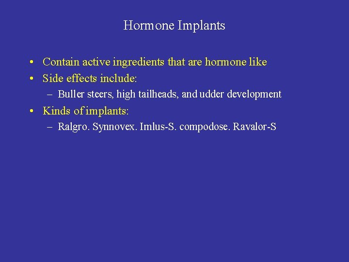 Hormone Implants • Contain active ingredients that are hormone like • Side effects include: