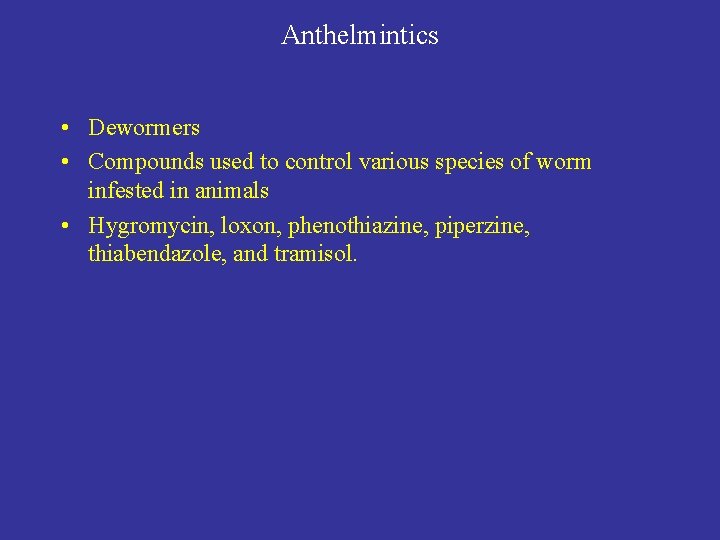 Anthelmintics • Dewormers • Compounds used to control various species of worm infested in