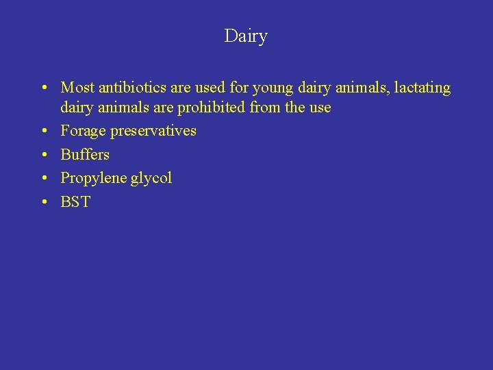 Dairy • Most antibiotics are used for young dairy animals, lactating dairy animals are