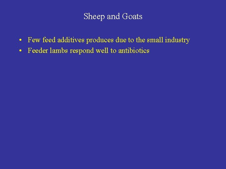 Sheep and Goats • Few feed additives produces due to the small industry •