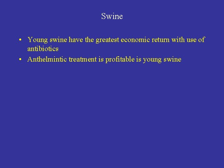 Swine • Young swine have the greatest economic return with use of antibiotics •